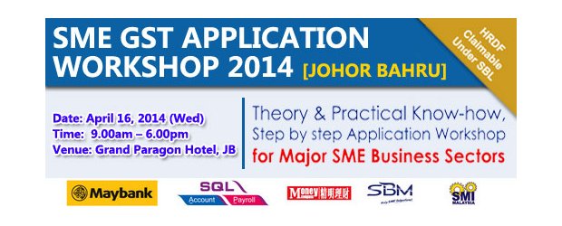 2014 SMEs GST APPLICATION WORKSHOP [JOHOR BAHRU] (APRIL 16, WED)<br>“中小企业―消费税的应用”研讨会 [柔佛新山]