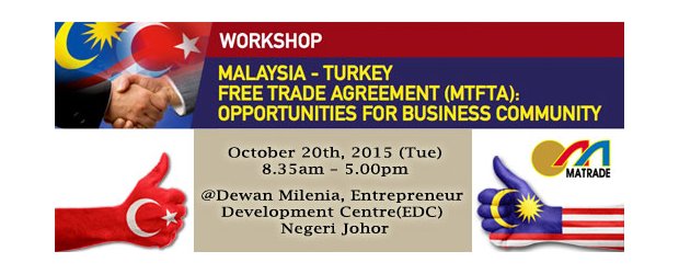 WORKSHOP ON MALAYSIA-TURKEY FREE TRADE AGREEMENT (MTFTA): OPPORTUNITIES FOR BUSINESS COMMUNITY (OCT 20, TUE)